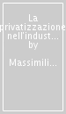 La privatizzazione nell industria manifatturiera italiana