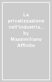 La privatizzazione nell industria manifatturiera italiana