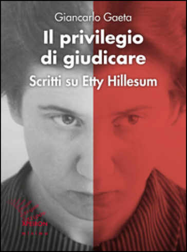 Il privilegio di giudicare. Scritti su Etty Hillesum - Giancarlo Gaeta