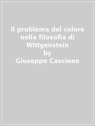 Il problema del colore nella filosofia di Wittgenstein - Giuseppe Cascione | 