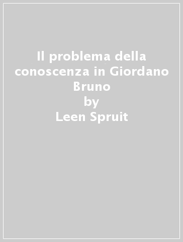 Il problema della conoscenza in Giordano Bruno - Leen Spruit