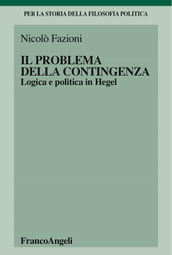 Il problema della contingenza. Logica e politica in Hegel