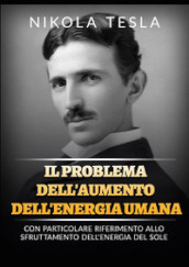 Il problema dell aumento dell energia umana. Con particolare riferimento allo sfruttamento dell energia del Sole