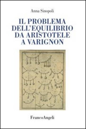 Il problema dell'equilibrio da Aristotele a Varignon - Anna Sinopoli