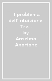 Il problema dell intuizione. Tre studi su Platone, Kant e Husserl