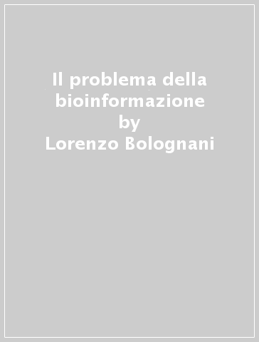 Il problema della bioinformazione - Lorenzo Bolognani - F. Pietrosemoli