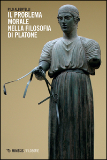 Il problema morale nella filosofia di Platone - Pilo Albertelli