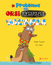 Il problema degli orsi brontoloni in vacanza. Ediz. a colori