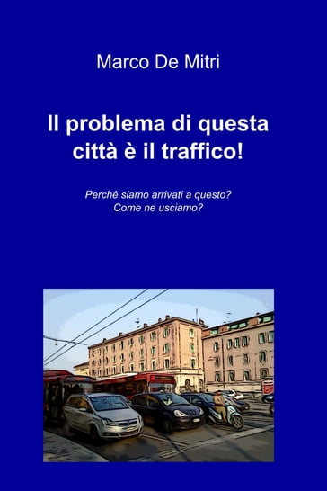 Il problema di questa città è il traffico! - de Mitri Marco