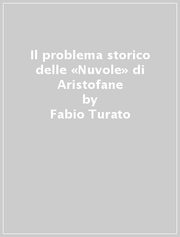 Il problema storico delle «Nuvole» di Aristofane - Fabio Turato