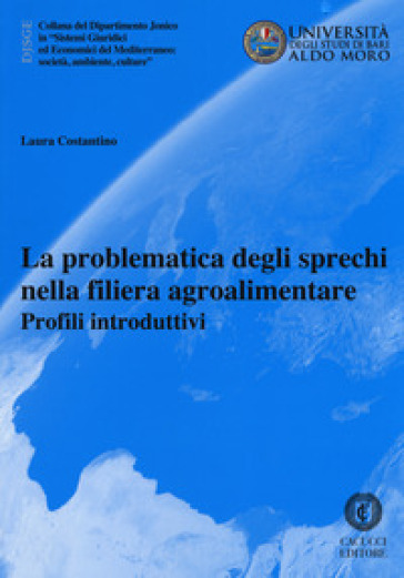 La problematica degli sprechi nella filiera agroalimentare. Profili introduttivi - Laura Costantino