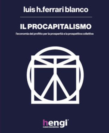 Il procapitalismo. L'economia del profitto per la prosperità e la prospettiva collettiva - Luis H. Ferrari Blanco