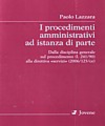 I procedimenti amministrativi ad istanza di parte. Dalla disciplina generale sul procedimento (L. 241/90) alla direttiva «servizi» (2006/123/ce) - Paolo Lazzara