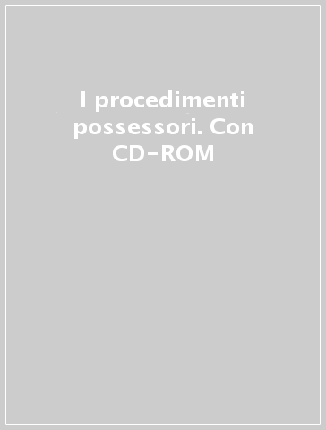 I procedimenti possessori. Con CD-ROM