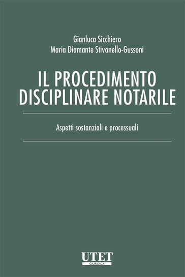 Il procedimento disciplinare notarile - Gianluca Sicchiero - Maria Diamante Stivanello-Gussoni