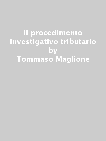 Il procedimento investigativo tributario - Tommaso Maglione