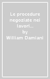 Le procedure negoziate nei lavori pubblici. Guida operativa all affidamento nei lavori pubblici. Con CD-ROM