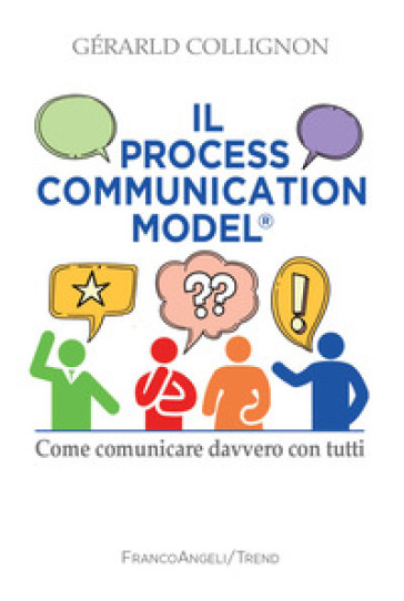 Il process communication models®. Come comunicare davvero con tutti - Gérard Collignon