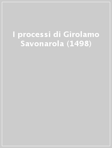 I processi di Girolamo Savonarola (1498)