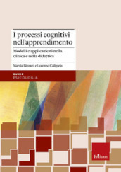 I processi cognitivi nell apprendimento. Modelli e applicazioni nella clinica e nella didattica