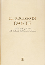 Il processo di Dante. Celebrato il 16 aprile 1966 nella basilica di san Francesco in Arezzo (rist. anast. Firenze, 1967)