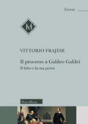 Il processo a Galileo Galilei. Il falso e la sua prova