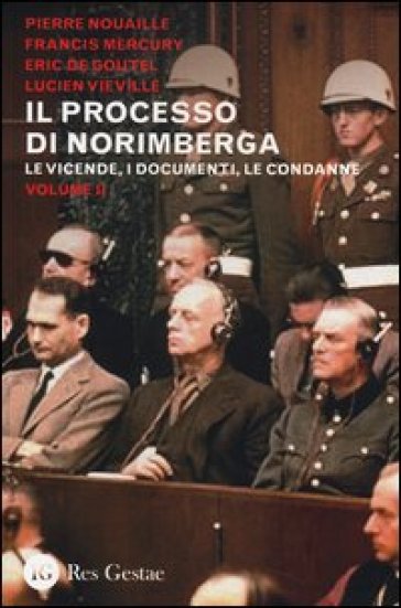 Il processo di Norimberga. 2: Le veivende, i documenti, le condanne - Pierre Nouaille - Francis Mercury - Eric de Goutel