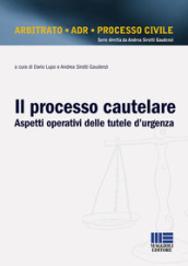 Il processo cautelare. Aspetti operativi delle tutele d urgenza