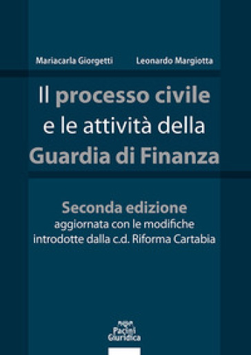 Il processo civile e le attività della Guardia di Finanza - Mariacarla Giorgetti - Margiotta Leonardo