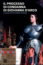 Il processo di condanna di Giovanna d Arco