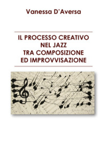 Il processo creativo nel jazz tra composizione ed improvvisazione - Vanessa D