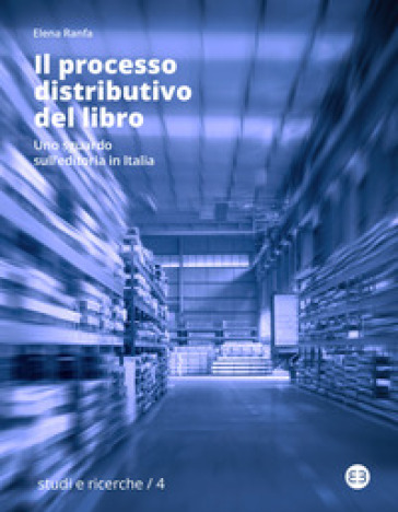Il processo distributivo del libro. Uno sguardo sull'editoria in Italia - Elena Ranfa