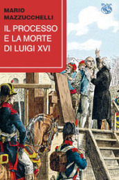 Il processo e la morte di Luigi XVI