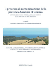 Il processo di romanizzazione della provincia Sardinia et Corsica. Atti del Convegno Internazionale di Studi (Cuglieri, 26-28 marzo 2015)