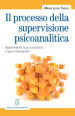 Il processo della supervisione psicoanalitica. Apprendere la psicoanalisi o sperimentarla?