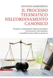 Il processo telematico nell ordinamento canonico. Prospettive comparatistiche degli atti introduttivi con il processo civile telematico e i possibili riscontri nello «ius canonicum»