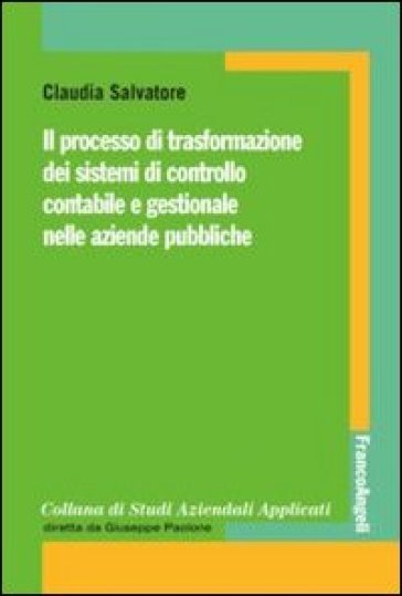 Il processo di trasformazione dei sistemi di controllo contabile e gestionale nelle aziende pubbliche - Claudia Salvatore