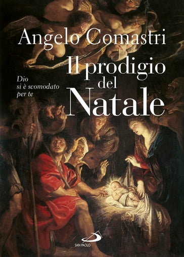 Il prodigio del Natale. Dio si è scomodato per te - Angelo Comastri