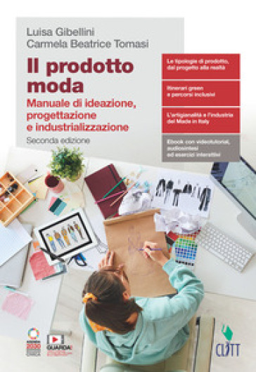 Il prodotto moda. Manuale di ideazione, progettazione e industrializzazione. Per il secondo biennio delle Scuole superiori. Con e-book. Con espansione online - Luisa Gibellini - Roberta Schiavon - Carmela Beatrice Tomasi