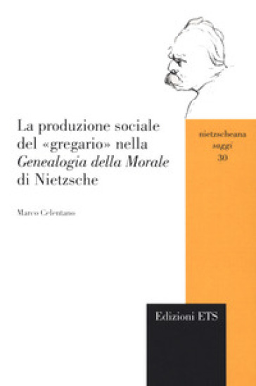 La produzione sociale del «gregario» nella «Genealogia della morale» di Nietzsche - Marco Celentano