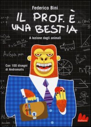 Il prof. è una bestia. A lezione dagli animali. Ediz. illustrata - Federico Bini