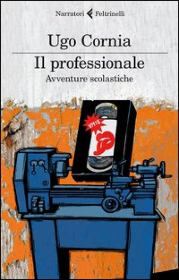 Il professionale. Avventure scolastiche - Ugo Cornia