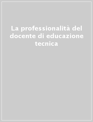 La professionalità del docente di educazione tecnica - F. Della Valle | 