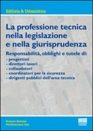 La professione tecnica nella legislazione e nella giurisprudenza - Romolo Balasso - Pierfrancesco Zen