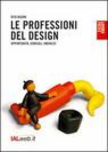 Le professioni del design. Opportunità, consigli, indirizzi - Rita Bigoni