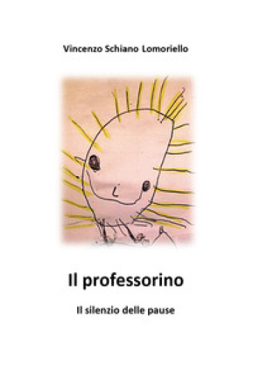 Il professorino. Il silenzio delle pause - Vincenzo Schiano Lomoriello