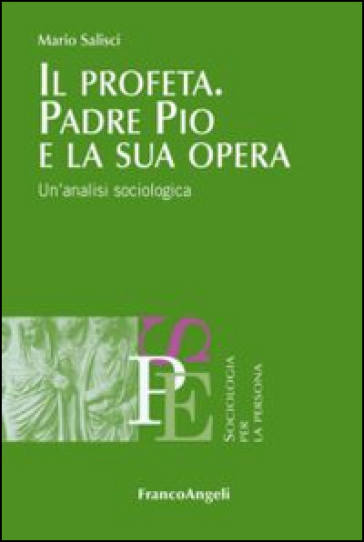 Il profeta. Padre Pio e la sua opera. Un'analisi sociologica - Mario Salisci