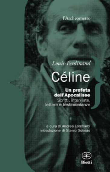 Un profeta dell'Apocalisse. Scritti, interviste, lettere e testimonianze - Louis-Ferdinand Céline