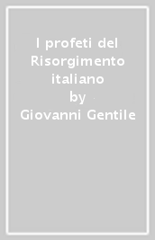 I profeti del Risorgimento italiano