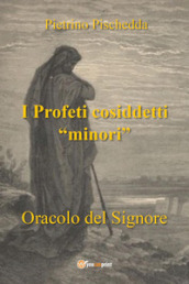 I profeti cosiddetti «minori». Oracolo del Signore